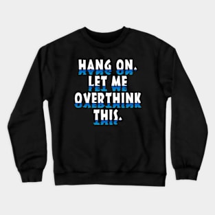 Hang On Let Me Overthink This White Crewneck Sweatshirt